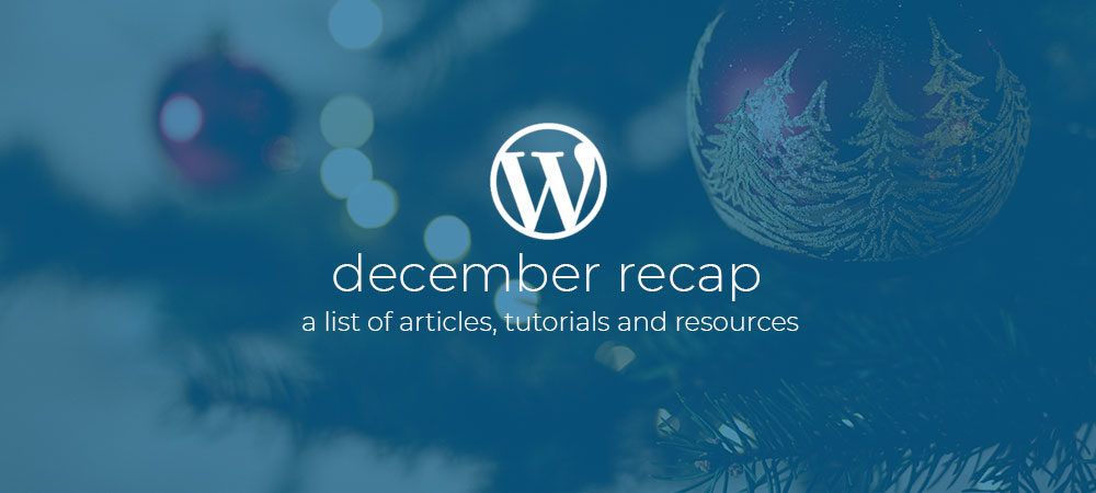 WordPress Dev Monthly Recap December 2018