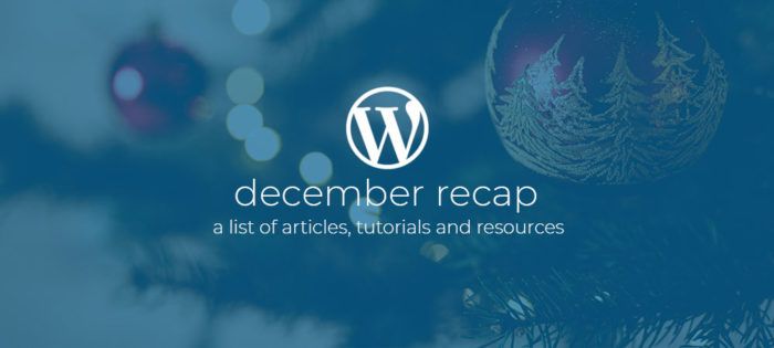 WordPress Dev Monthly Recap December 2018