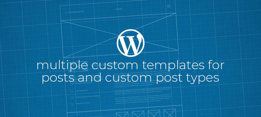 WordPress: Multiple Custom Templates for Posts and Custom Post Types.