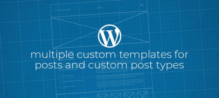 WordPress: Multiple Custom Templates for Posts and Custom Post Types.