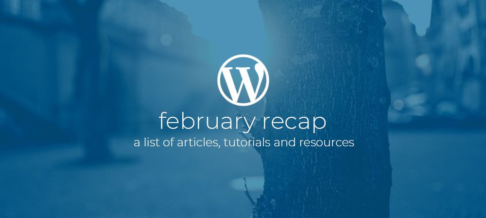 WordPress Dev Monthly Recap February 2019