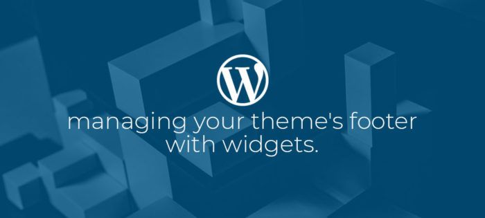 WordPress: Adding widget areas to your theme’s footer.