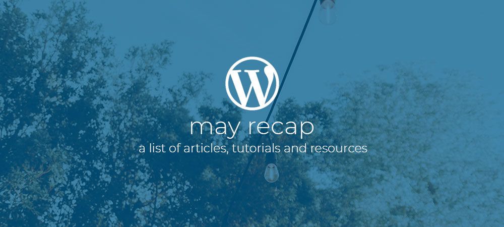 WordPress Dev Monthly Recap May 2019.