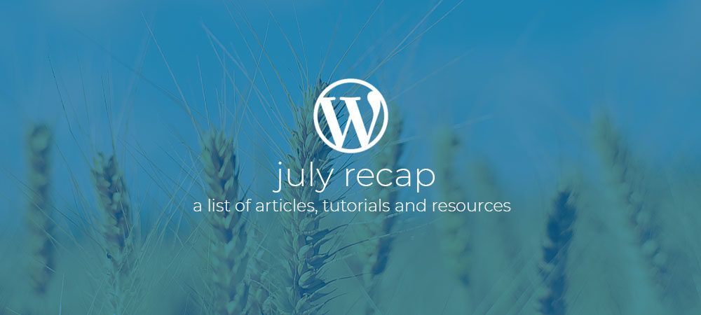 WordPress Dev Monthly Recap July 2019