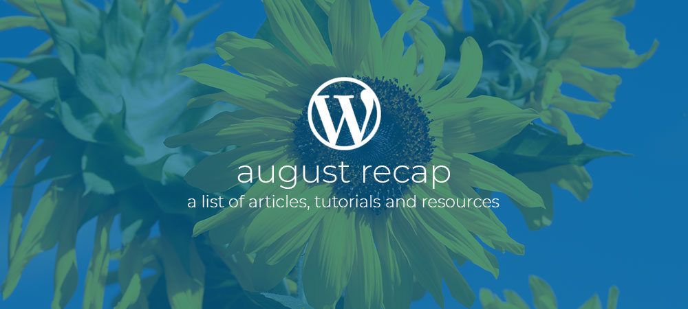 WordPress Dev Monthly Digest Recap August 2019