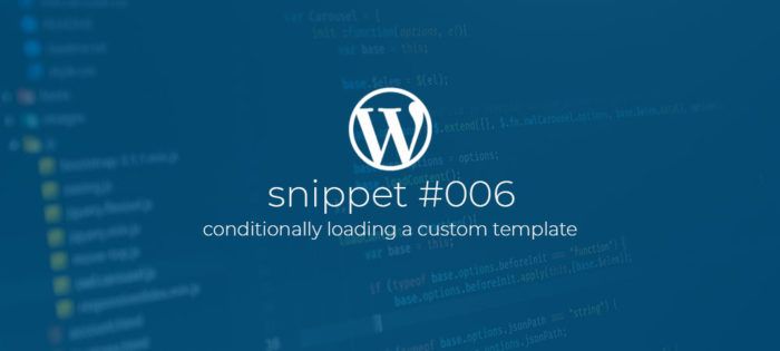 Snippet #006 Conditionally loading a custom template.