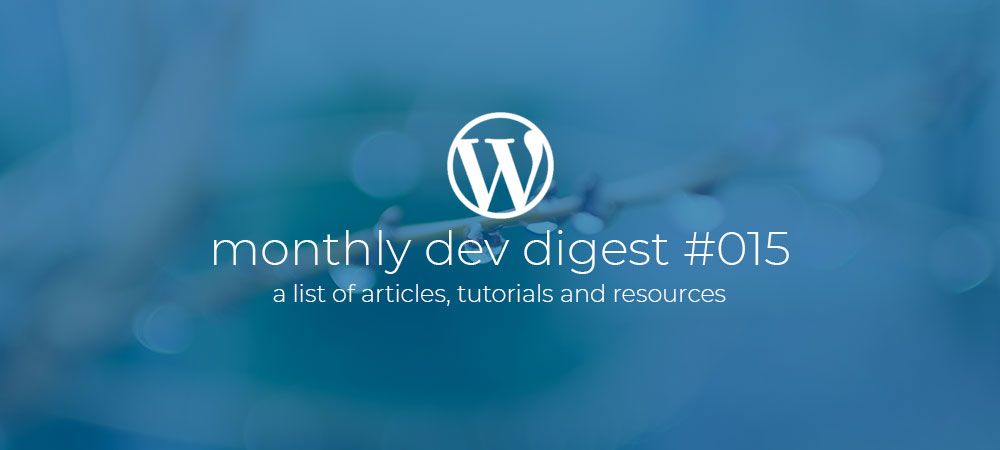 WordPress Monthly Dev Digest #015