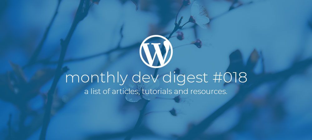 WordPress Monthly Dev Digest #018
