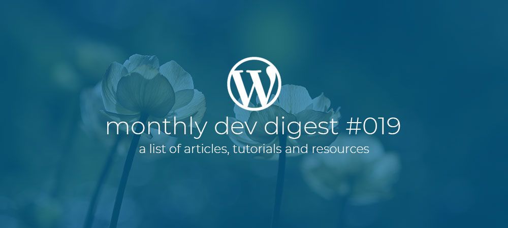 WordPress Monthly Dev Digest #019