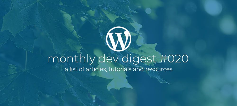 WordPress Monthly Dev Digest #020