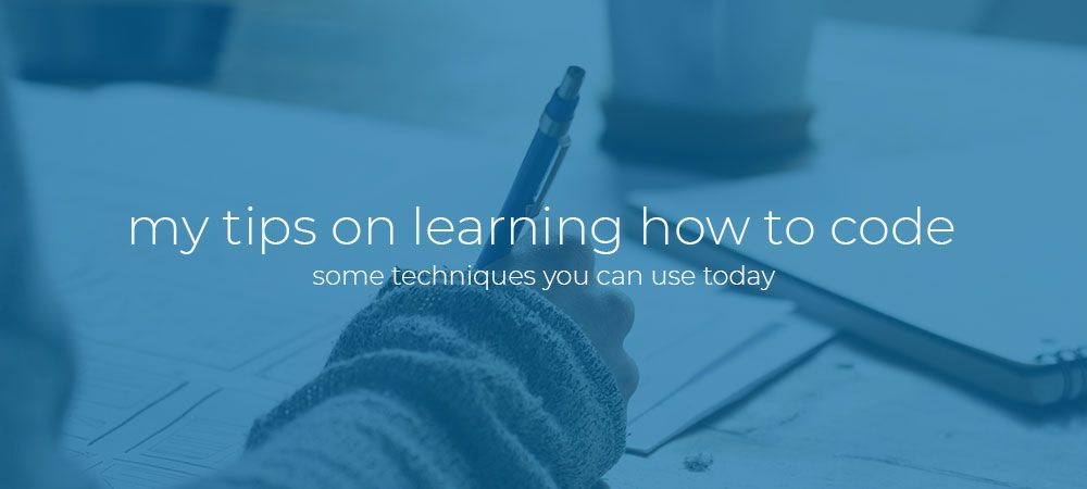 My tips on learning how to code