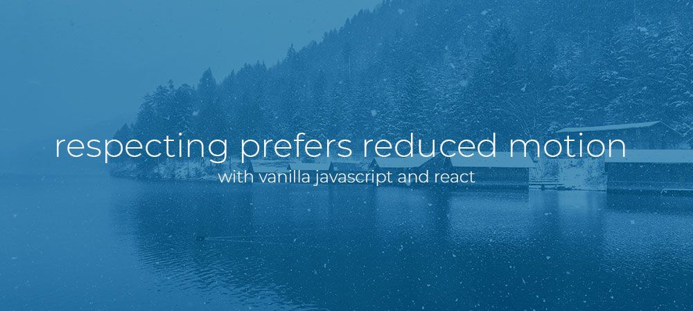 Respecting “prefers reduced motion” with Javascript and React.